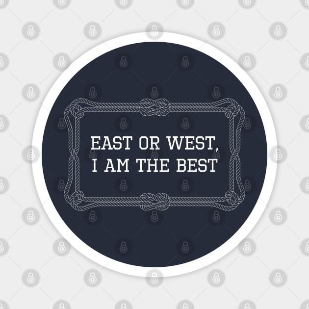 East or west, I am the best funny sailing quote Magnet by KLEDINGLINE
